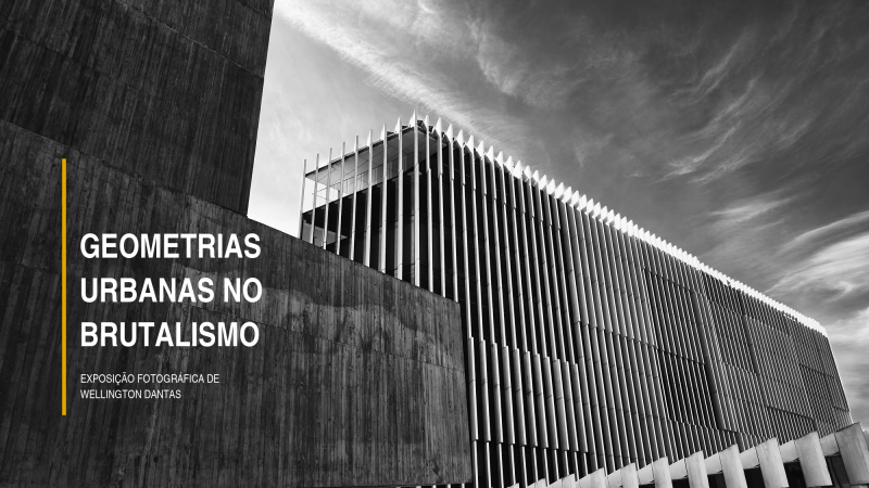 EXPOSIÇÃO GEOMETRIAS URBANAS NO BRUTALISMO