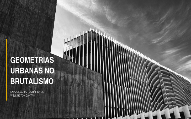 EXPOSIÇÃO GEOMETRIAS URBANAS NO BRUTALISMO